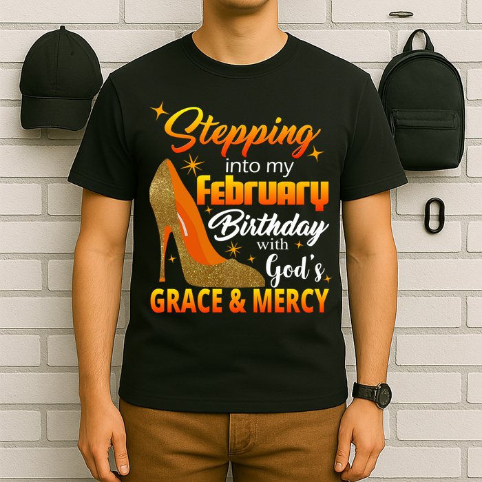 Stepping Into My February Birthday With God's Grace And Mercy T-Shirt