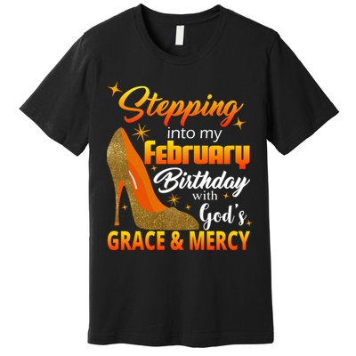 Stepping Into My February Birthday With God's Grace And Mercy Premium T-Shirt
