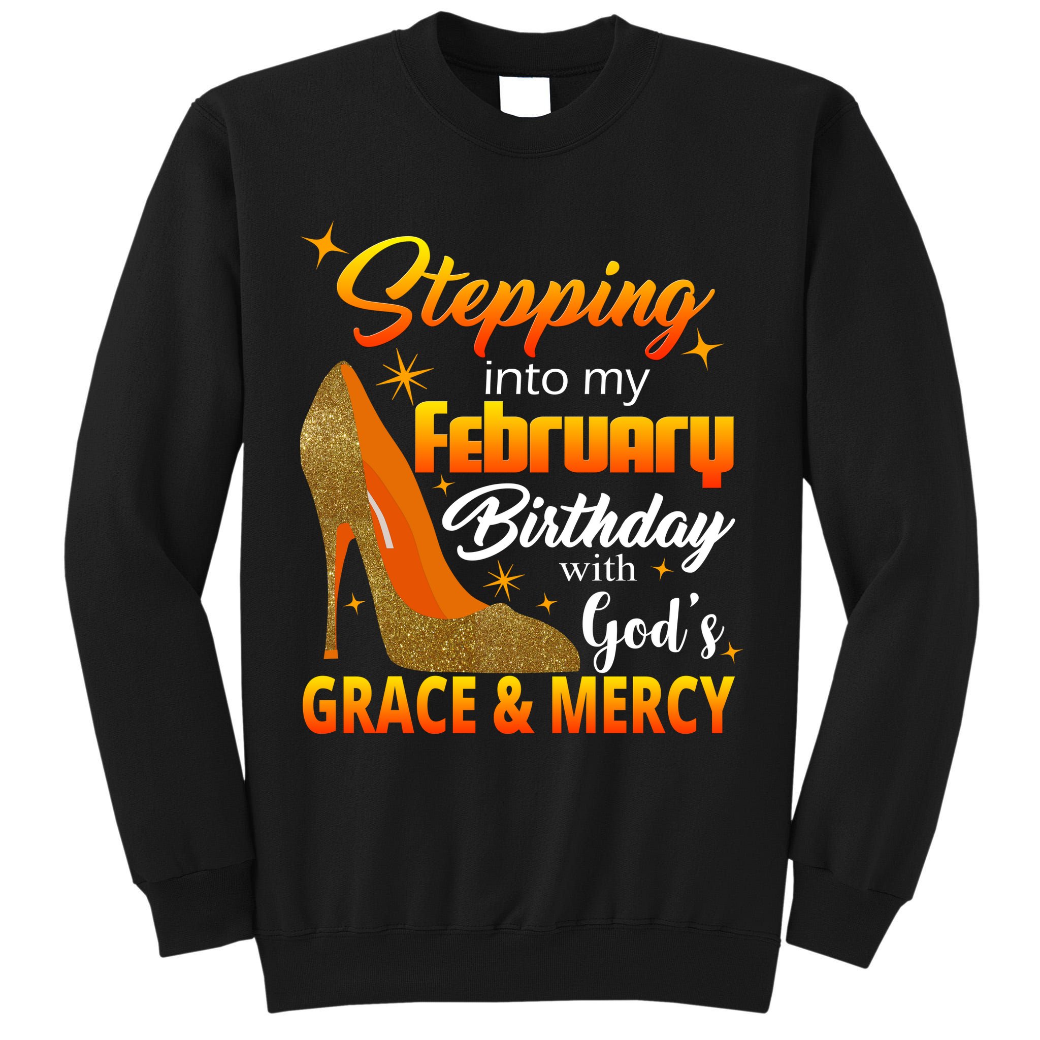 Stepping Into My February Birthday With God's Grace And Mercy Tall Sweatshirt