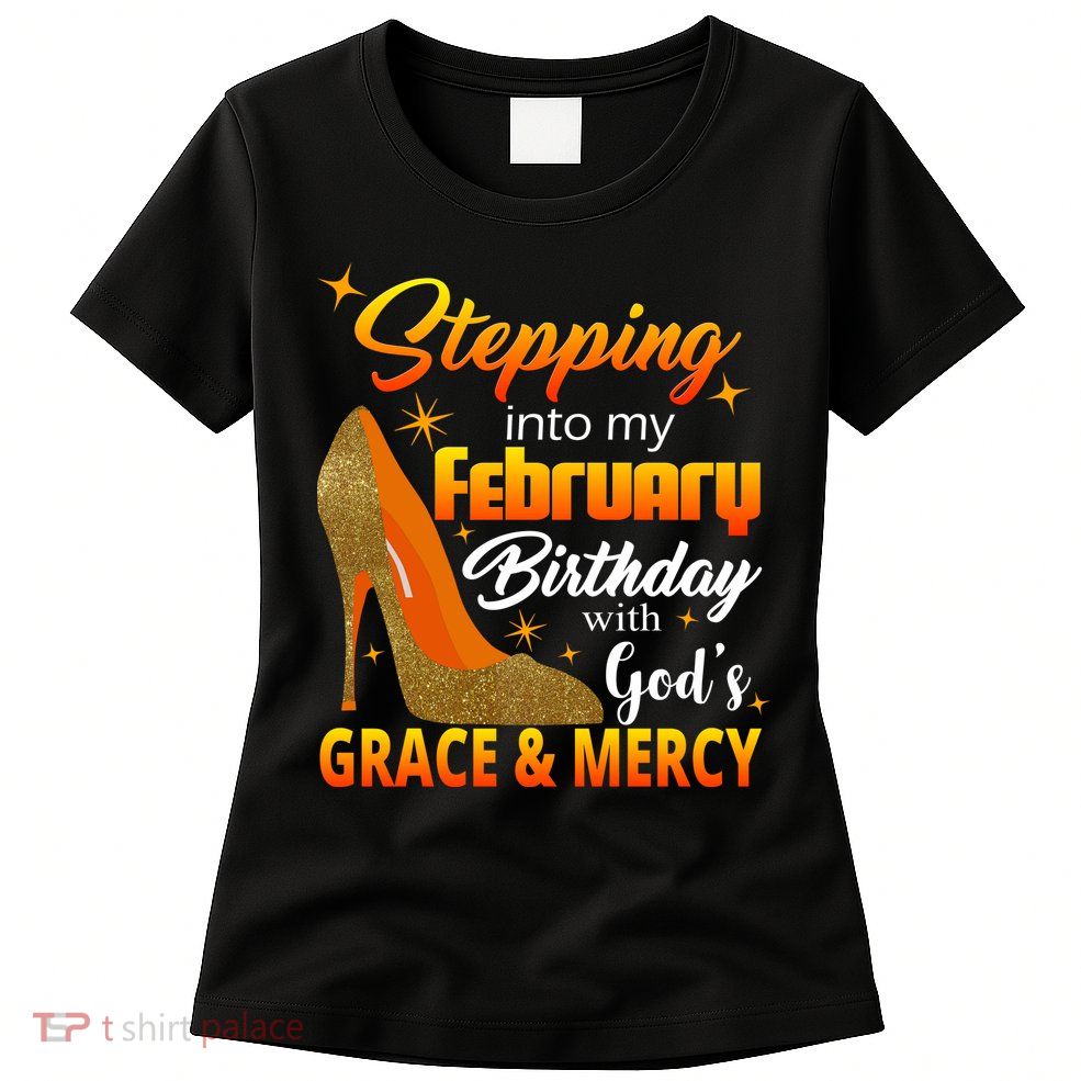 Stepping Into My February Birthday With God's Grace And Mercy Womens T-Shirt