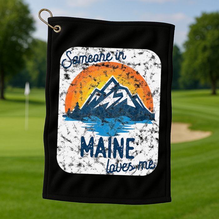 Someone In Maine Loves Me Golf Towel