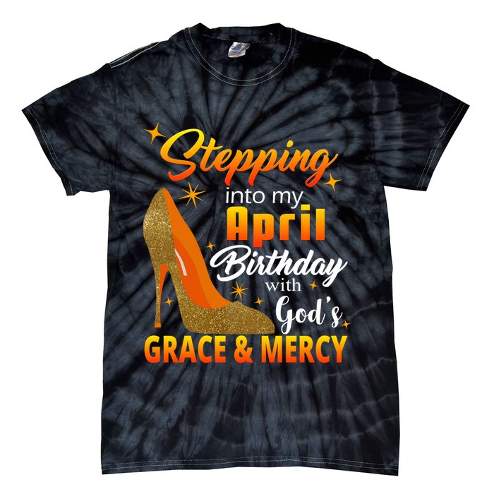 Stepping Into My April Birthday With God's Grace And Mercy Tie-Dye T-Shirt