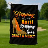 Stepping Into My April Birthday With God's Grace And Mercy Golf Towel