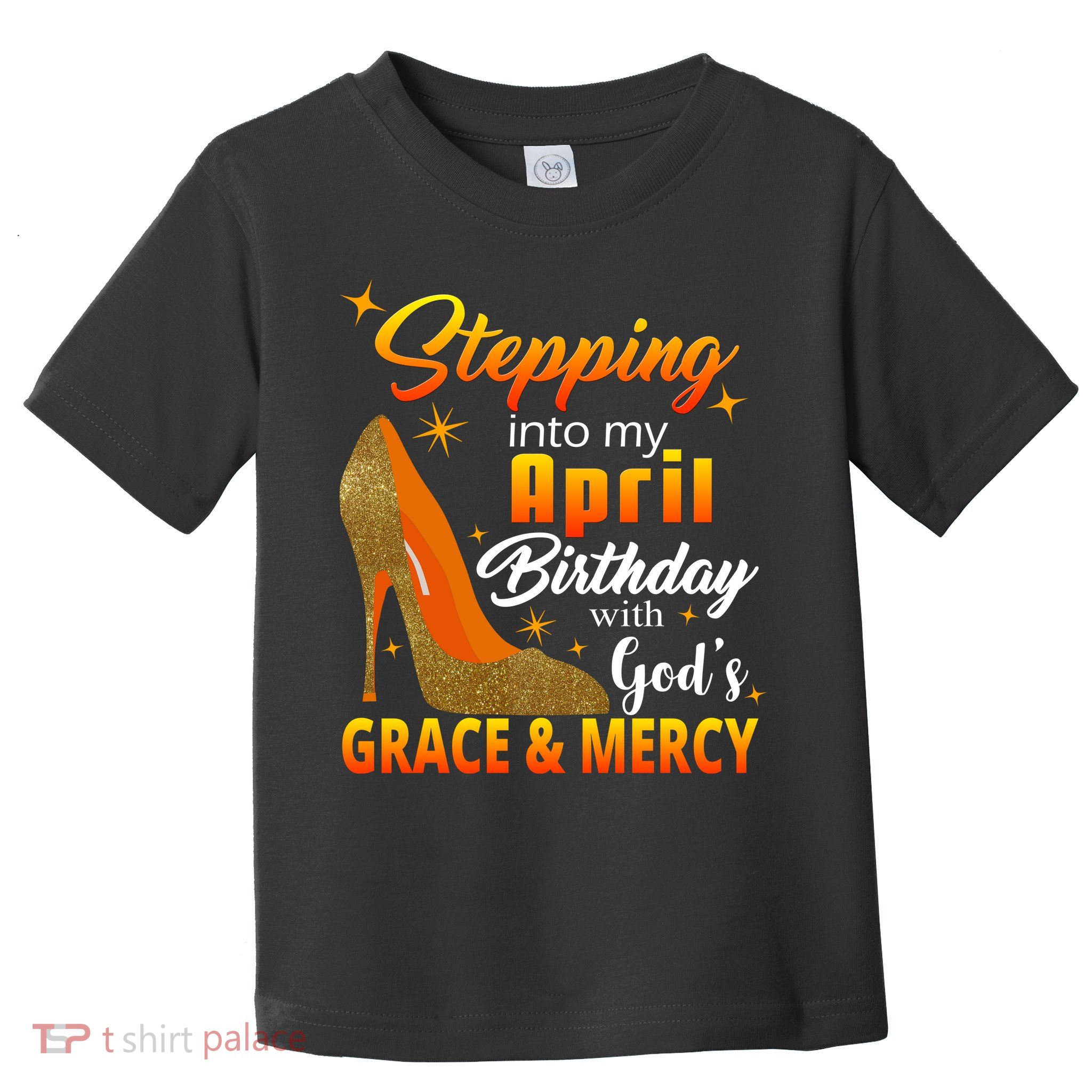 Stepping Into My April Birthday With God's Grace And Mercy Toddler T-Shirt