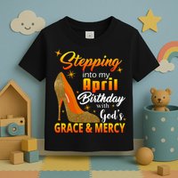Stepping Into My April Birthday With God's Grace And Mercy Toddler T-Shirt