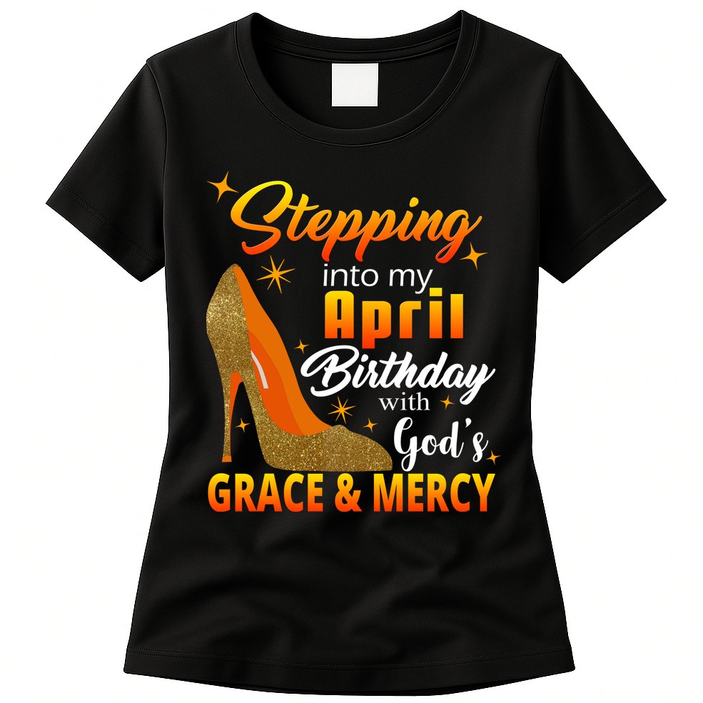 Stepping Into My April Birthday With God's Grace And Mercy Womens T-Shirt