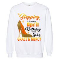 Stepping Into My April Birthday With God's Grace And Mercy Garment-Dyed Sweatshirt