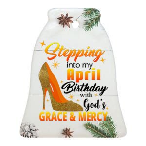 Stepping Into My April Birthday With God's Grace And Mercy Ceramic Bell Ornament