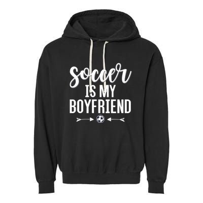 Soccer Is My Boyfriend Funny Gift For Soccer Players Garment-Dyed Fleece Hoodie