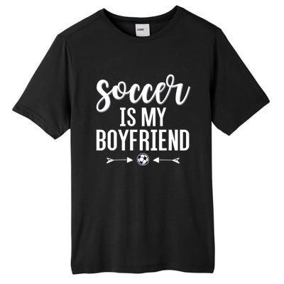 Soccer Is My Boyfriend Funny Gift For Soccer Players Tall Fusion ChromaSoft Performance T-Shirt