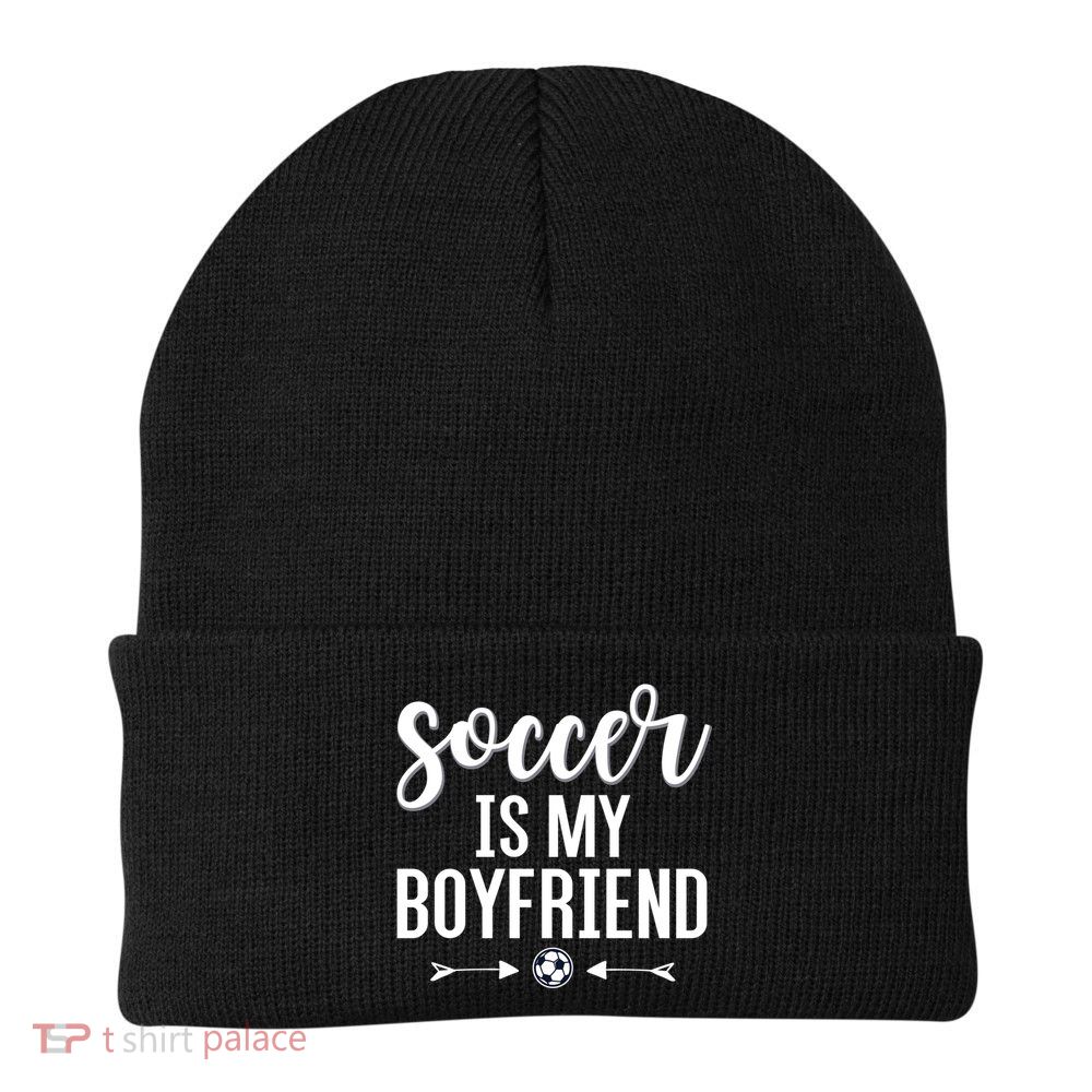 Soccer Is My Boyfriend Funny Gift For Soccer Players Beanie