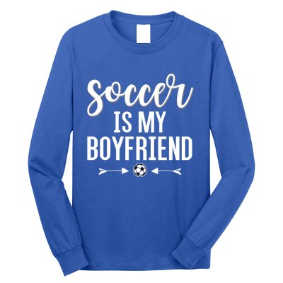 Soccer Is My Boyfriend Funny Gift For Soccer Players Long Sleeve Shirt