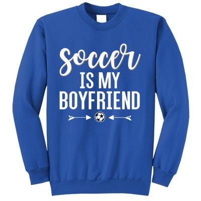 Soccer Is My Boyfriend Funny Gift For Soccer Players Sweatshirt