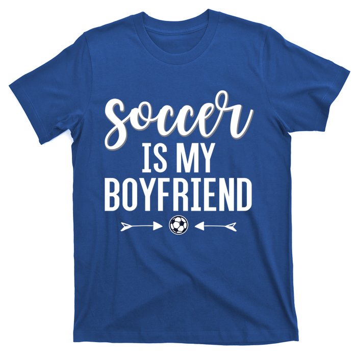 Soccer Is My Boyfriend Funny Gift For Soccer Players T-Shirt