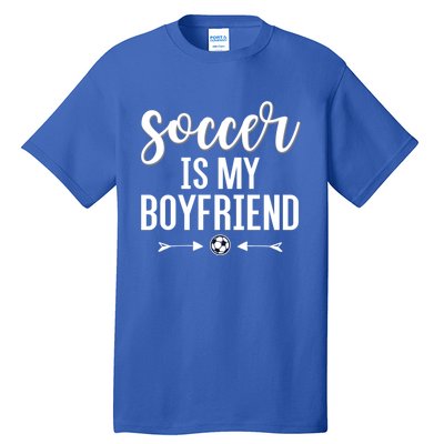 Soccer Is My Boyfriend Funny Gift For Soccer Players Tall T-Shirt