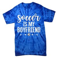 Soccer Is My Boyfriend Funny Gift For Soccer Players Tie-Dye T-Shirt