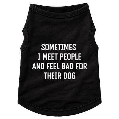 Sometimes I Meet People And Feel Bad For Their Dog Sarcasm Doggie Tank