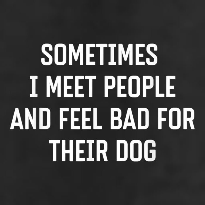 Sometimes I Meet People And Feel Bad For Their Dog Sarcasm 25L Jumbo Tote
