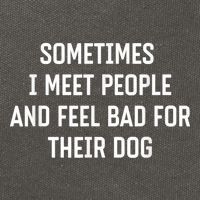 Sometimes I Meet People And Feel Bad For Their Dog Sarcasm Cotton Canvas Backpack
