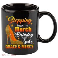 Stepping Into My March Birthday With God's Grace And Mercy 11oz C Handle Ceramic Mug