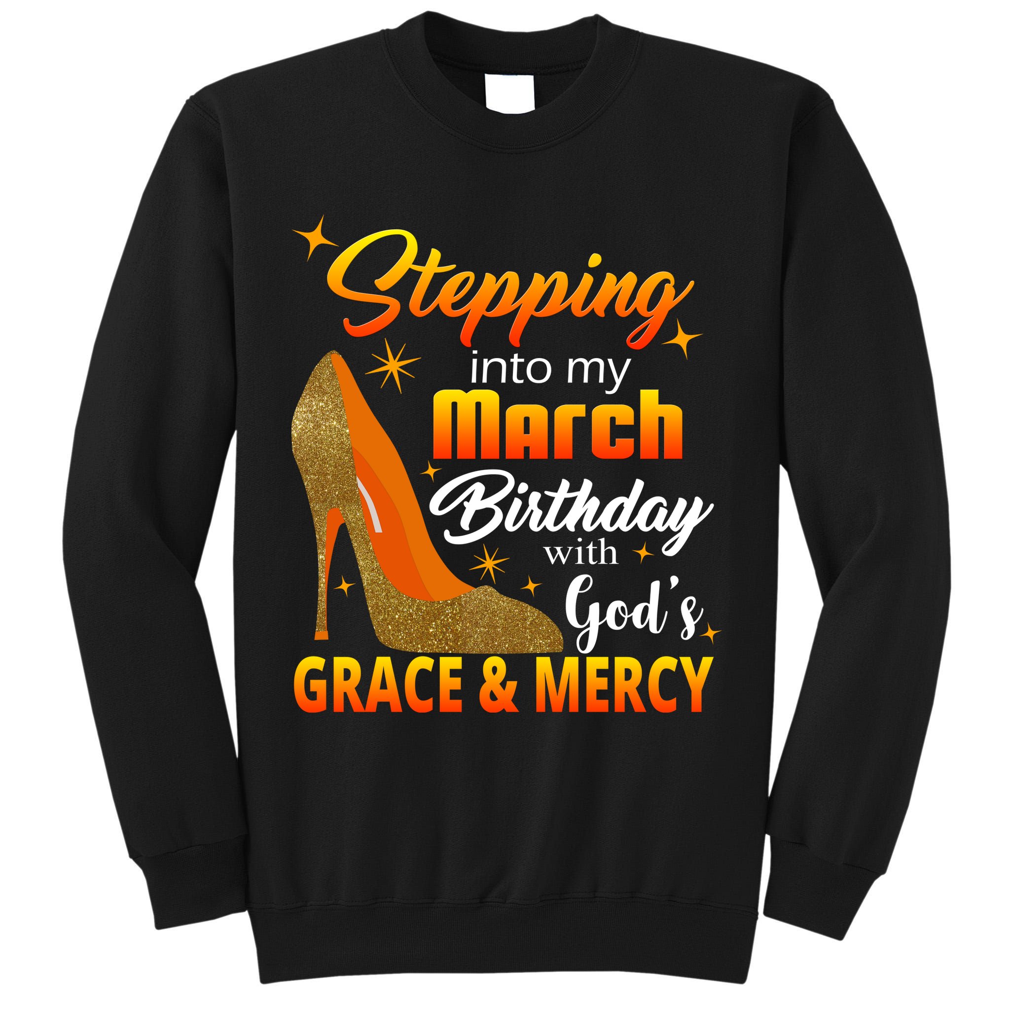 Stepping Into My March Birthday With God's Grace And Mercy Tall Sweatshirt