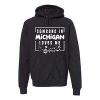 Someone In Michigan Loves Me Premium Hoodie