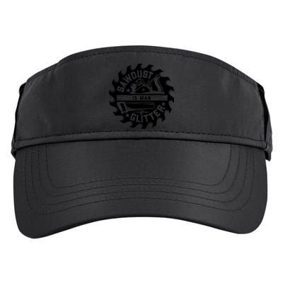 Sawdust Is Man Glitter Woodworking Dad Father Gift Adult Drive Performance Visor