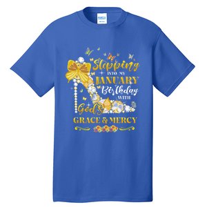 Stepping Into My January Birthday With Gods Grace And Mercy Great Gift Tall T-Shirt