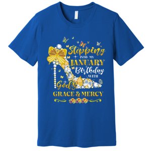 Stepping Into My January Birthday With Gods Grace And Mercy Great Gift Premium T-Shirt