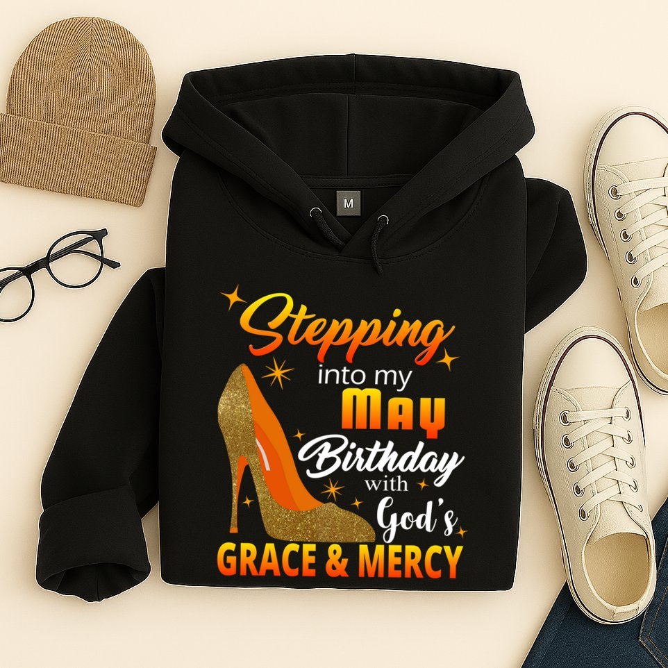 Stepping Into My May Birthday With God's Grace And Mercy Hoodie
