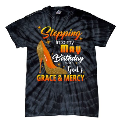 Stepping Into My May Birthday With God's Grace And Mercy Tie-Dye T-Shirt