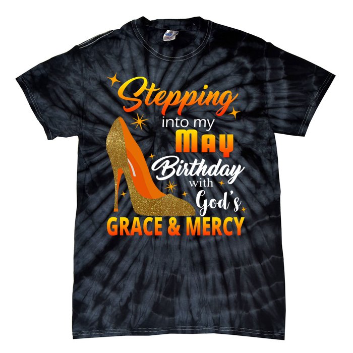 Stepping Into My May Birthday With God's Grace And Mercy Tie-Dye T-Shirt