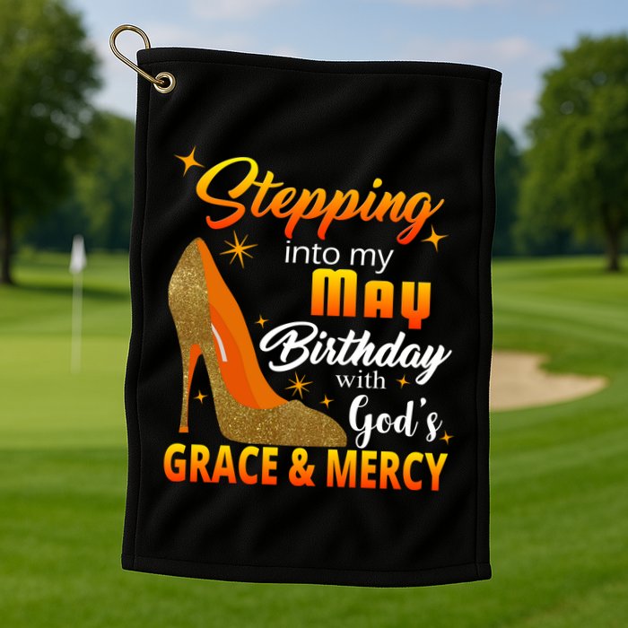 Stepping Into My May Birthday With God's Grace And Mercy Golf Towel