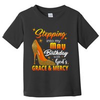 Stepping Into My May Birthday With God's Grace And Mercy Toddler T-Shirt