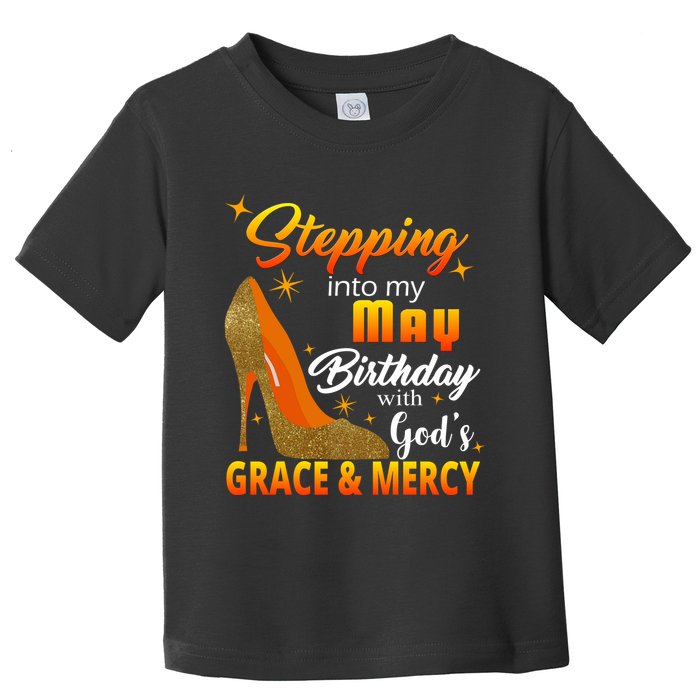 Stepping Into My May Birthday With God's Grace And Mercy Toddler T-Shirt