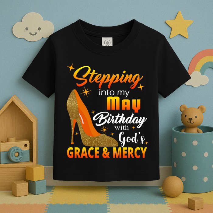 Stepping Into My May Birthday With God's Grace And Mercy Toddler T-Shirt