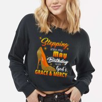 Stepping Into My May Birthday With God's Grace And Mercy Cropped Pullover Crew