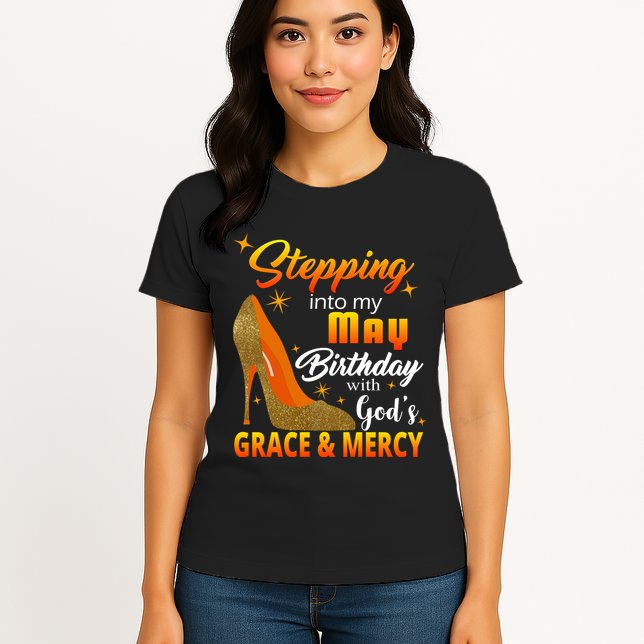 Stepping Into My May Birthday With God's Grace And Mercy Womens T-Shirt