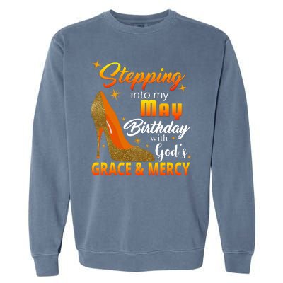 Stepping Into My May Birthday With God's Grace And Mercy Garment-Dyed Sweatshirt