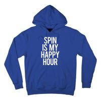 Spin Is My Happy Hour Funny Gym Saying Workout Spinning Gift Cute Gift Tall Hoodie