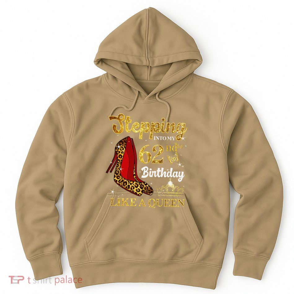 Stepping Into My 62nd Birthday Like A Queen Funny 62 Years Hoodie