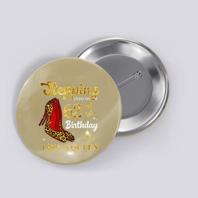 Stepping Into My 62nd Birthday Like A Queen Funny 62 Years Button