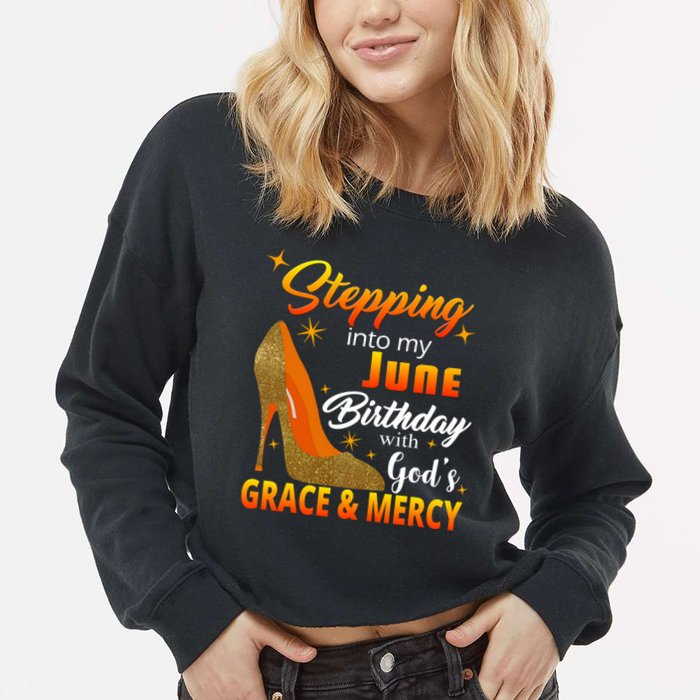 Stepping Into My June Birthday With God's Grace And Mercy Cropped Pullover Crew