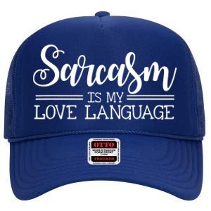 Sarcasm Is My Love Language Sarcastic Sassy Girls Gift High Crown Mesh Back Trucker Hat