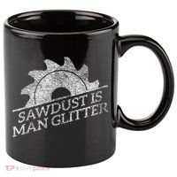SAWDUST IS MAN GLITTER LUMBERJACK WOOD WORKER CARPENTER 11oz C Handle Ceramic Mug