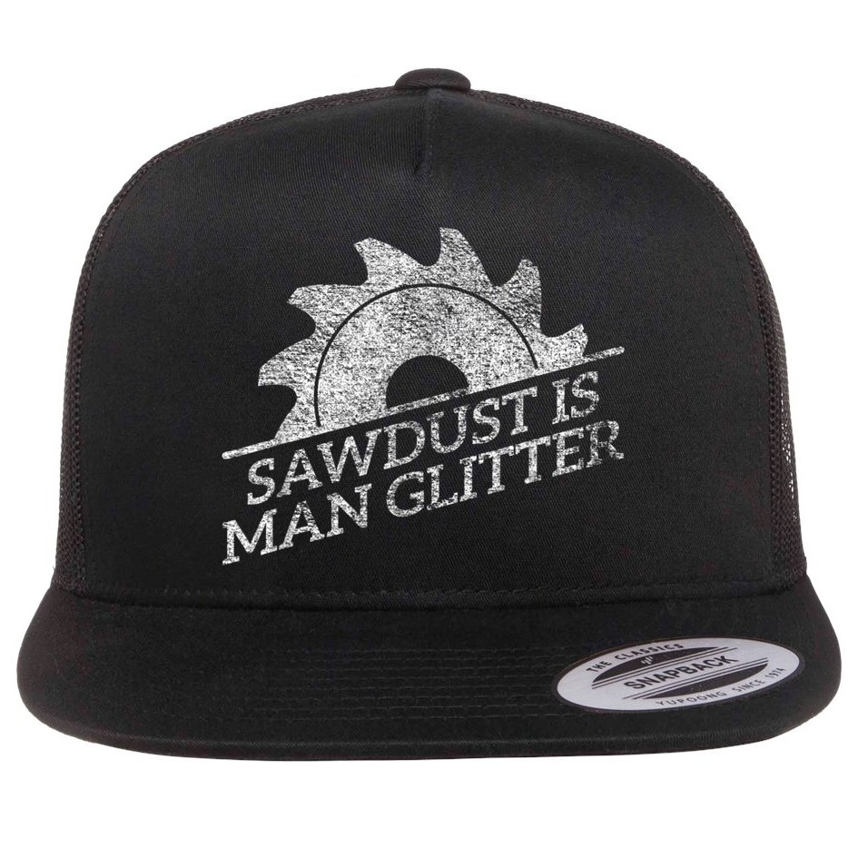 SAWDUST IS MAN GLITTER LUMBERJACK WOOD WORKER CARPENTER Flat Bill Trucker Hat