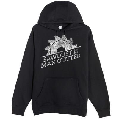 SAWDUST IS MAN GLITTER LUMBERJACK WOOD WORKER CARPENTER Premium Pullover Hoodie