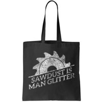 SAWDUST IS MAN GLITTER LUMBERJACK WOOD WORKER CARPENTER Tote Bag