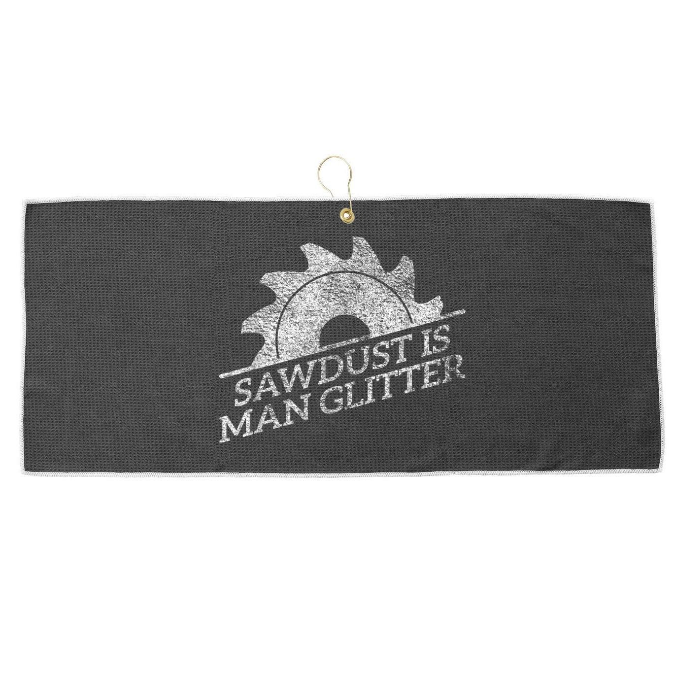 SAWDUST IS MAN GLITTER LUMBERJACK WOOD WORKER CARPENTER Large Microfiber Waffle Golf Towel