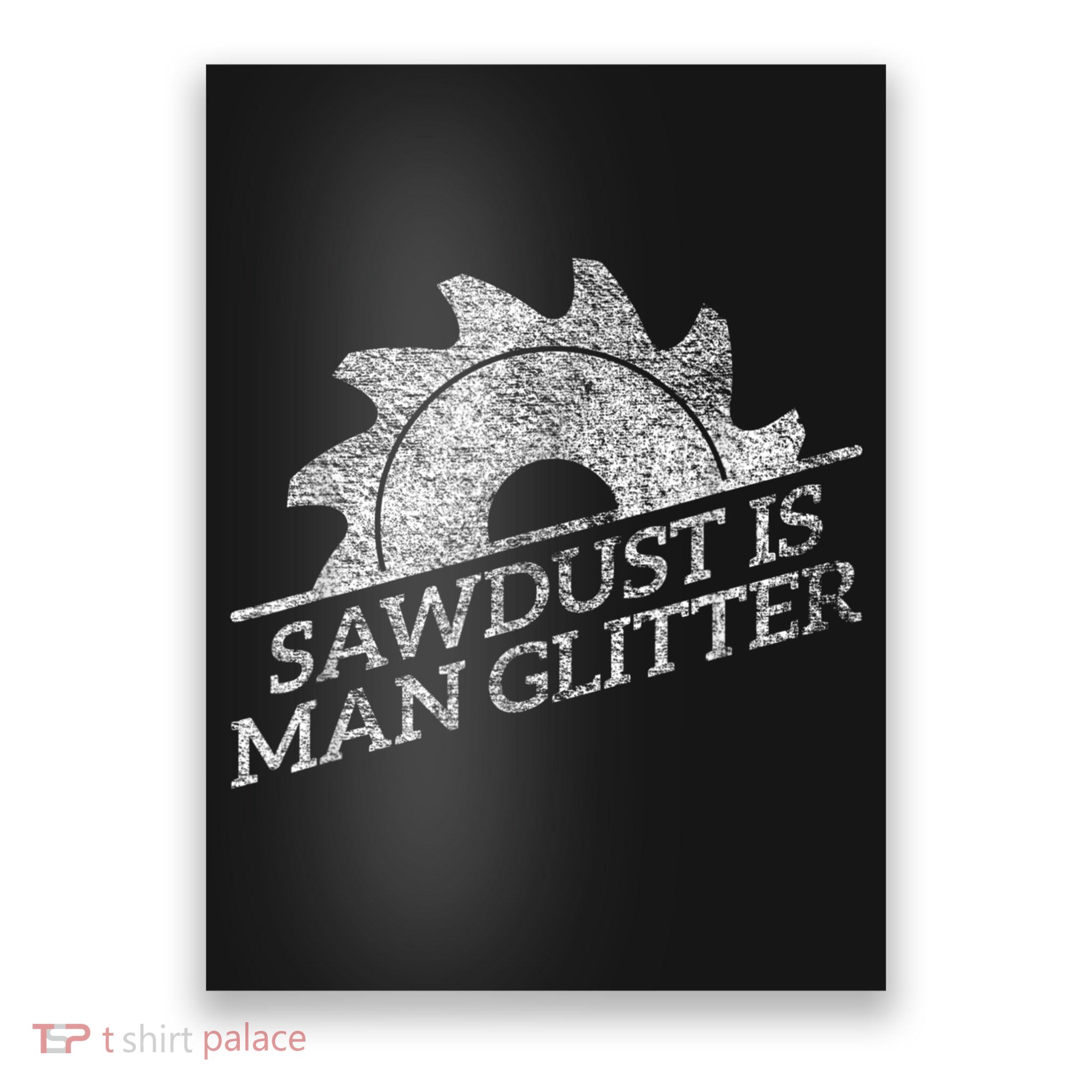 SAWDUST IS MAN GLITTER LUMBERJACK WOOD WORKER CARPENTER Poster
